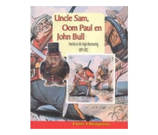 Uncle Sam, Oom Paul en John Bull : Amerika en die Anglo-Boereoorlog 1899–1902