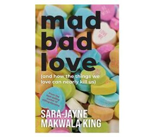 Mad Bad Love and How the Things we Love Can Nearly Kill Us (Paperback / softback)