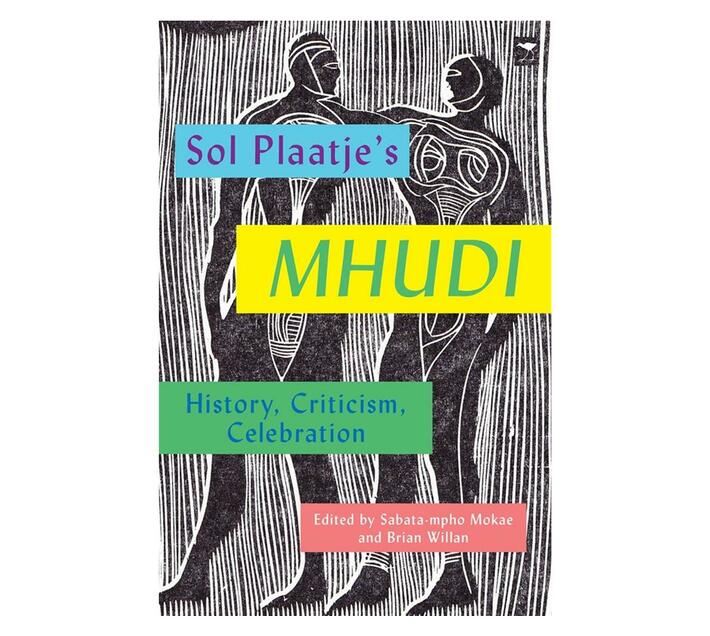 Sol Plaatje's Mhudi : History, Criticism, Celebration (Paperback / softback)
