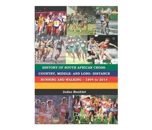 History of South African cross-country, middle- and long- distrance running and walking 1894 to 2014 : Index booklet (Paperback / softback)