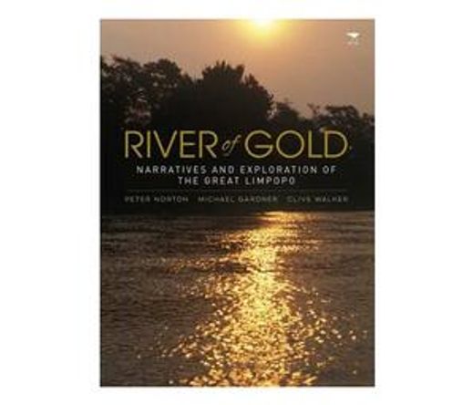 River of gold : Narratives and exploration of the Great Limpopo (Paperback / softback)