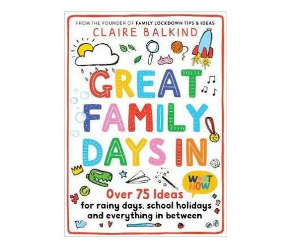 Great Family Days In : Over 75 Ideas for Rainy Days, School Holidays and Everything in Between (Paperback / softback)