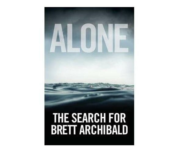 Alone: the Search for Brett Archibald (Paperback / softback)