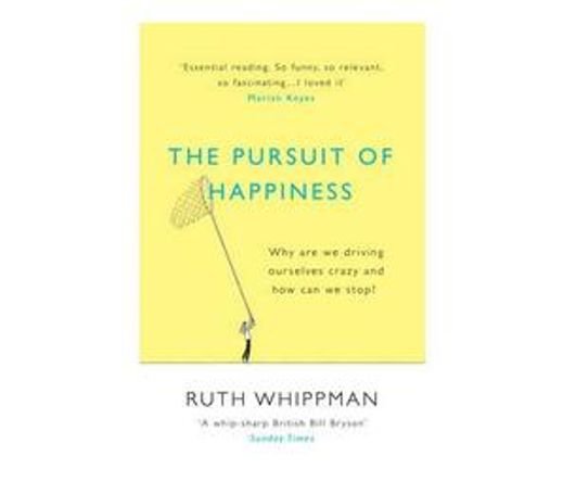 The Pursuit of Happiness : Why are we driving ourselves crazy and how can we stop? (Paperback / softback)