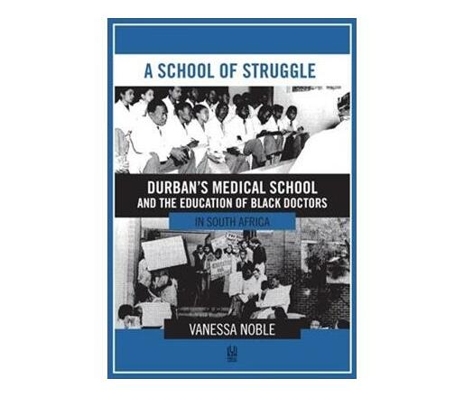 A School of Struggle : Durban's Medical School and the Education of Black Doctors in South Africa (Paperback / softback)