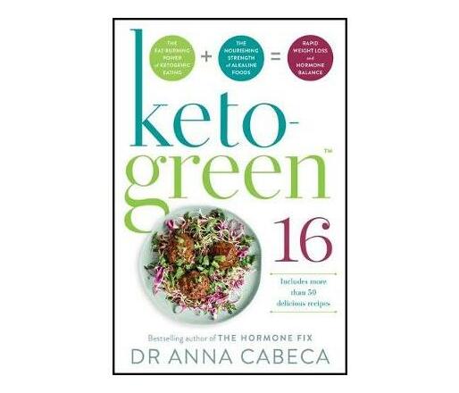 Keto-Green 16 : The Fat-Burning Power of Ketogenic Eating + The Nourishing Strength of Alkaline Foods=Rapid Weight Loss and Hormone Balance (Paperback / softback)