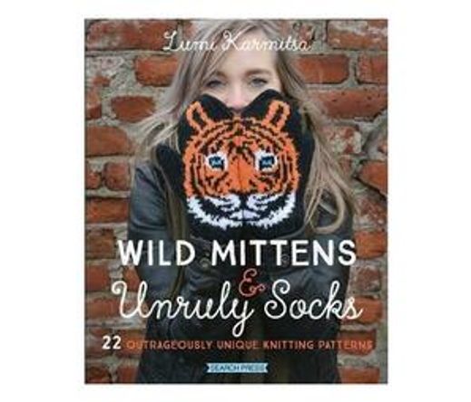 Wild Mittens & Unruly Socks : 22 Outrageously Unique Knitting Patterns (Paperback / softback)