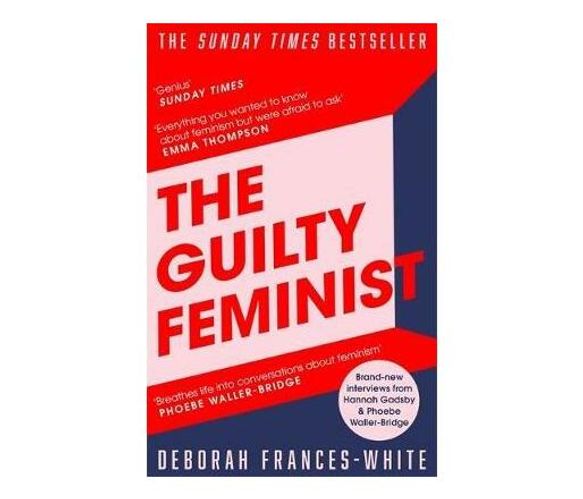 The Guilty Feminist : From our noble goals to our worst hypocrisies