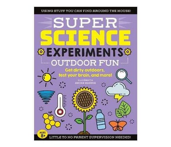 SUPER Science Experiments: Outdoor Fun: Volume 4 : Get dirty outdoors, test your brain, and more! (Paperback / softback)