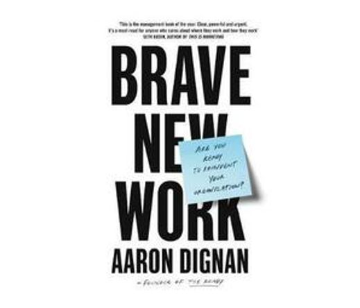 Brave New Work : Are You Ready to Reinvent Your Organization? (Paperback / softback)