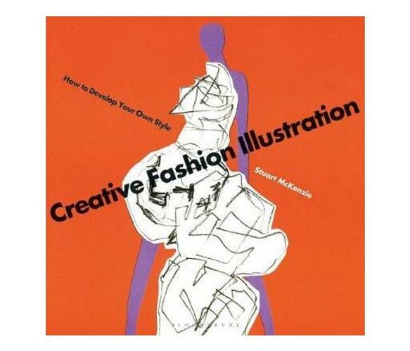 Creative Fashion Illustration : How to Develop Your Own Style (Paperback / softback)