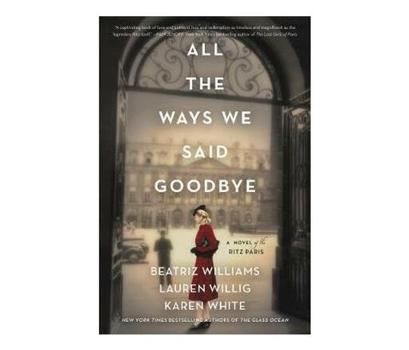 All the Ways We Said Goodbye : A Novel of the Ritz Paris (Paperback / softback)
