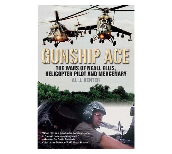 Gunship Ace : The Wars of Neall Ellis, Helicopter Pilot and Mercenary (Paperback / softback)