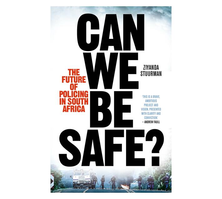 Can We Be Safe? : The Future of Policing in South Africa (Paperback / softback)