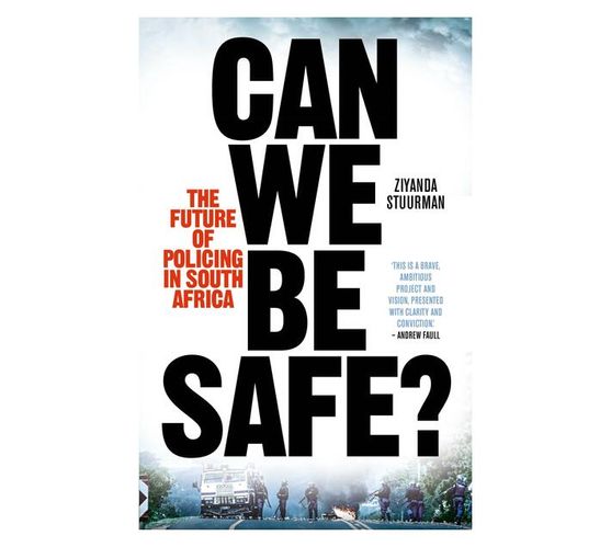 Can We Be Safe? : The Future of Policing in South Africa (Paperback / softback)