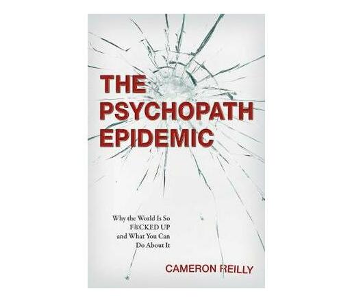 The Psychopath Epidemic : Why the World Is So F*cked Up and What You Can Do About It (Paperback / softback)