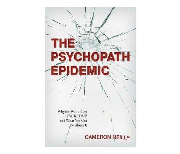 The Psychopath Epidemic : Why the World Is So F*cked Up and What You Can Do About It (Paperback / softback)
