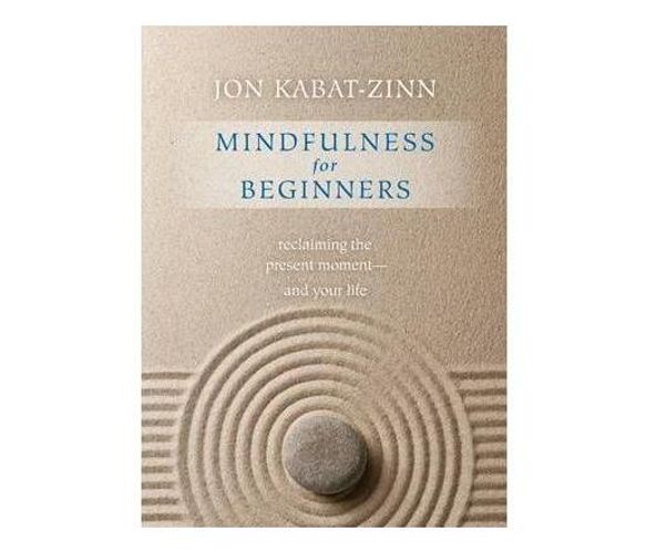 Mindfulness for Beginners : Reclaiming the Present Moment--and Your Life (Paperback / softback)
