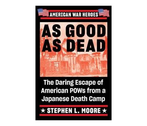 As Good As Dead : The Daring Escape of American POWs from a Japanese Death Camp (Paperback / softback)