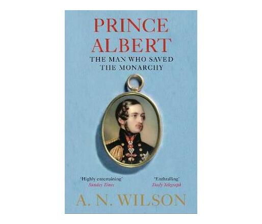 Prince Albert : The Man Who Saved the Monarchy (Paperback / softback)