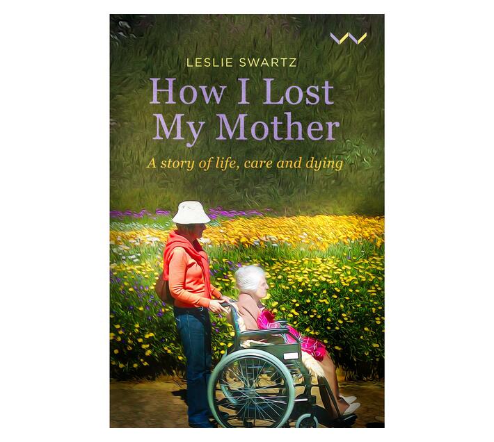 How I Lost My Mother : A story of life, care and dying (Paperback / softback)
