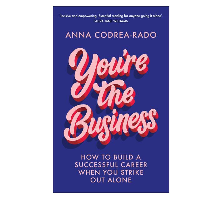 You're the Business : How to Build a Successful Career When You Strike Out Alone (Paperback / softback)