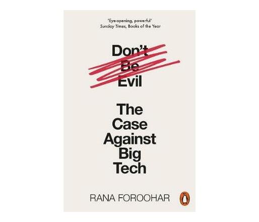 Don't Be Evil : The Case Against Big Tech (Paperback / softback)