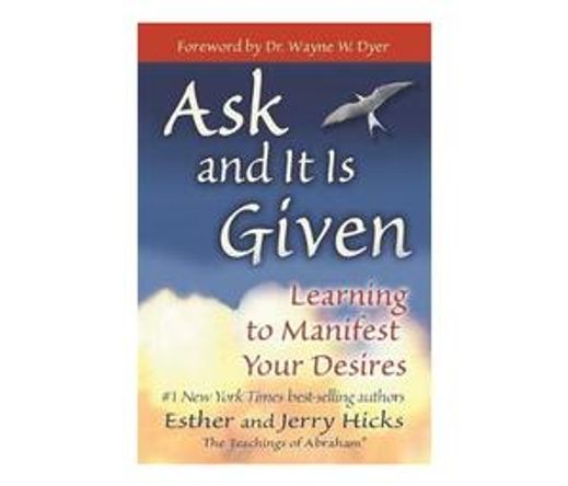 Ask and It is Given : Learning to Manifest Your Desires (Paperback / softback)