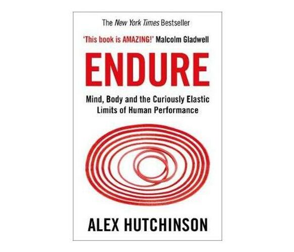 Endure : Mind, Body and the Curiously Elastic Limits of Human Performance (Paperback / softback)