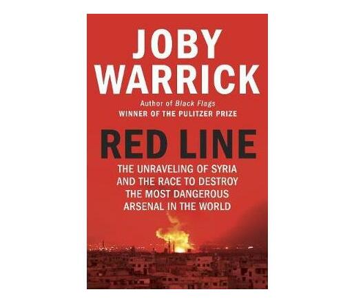 Red Line : The Unravelling of Syria and the Race to Destroy the Most Dangerous Arsenal in the World (Paperback / softback)