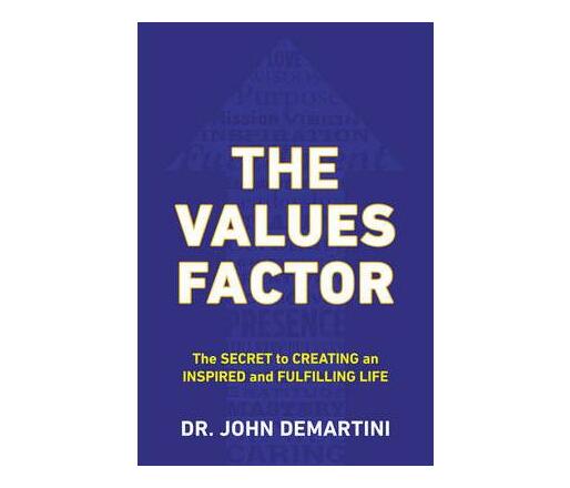 Values Factor : The Secret to Creating an Inspired and Fulfilling Life (Paperback / softback)