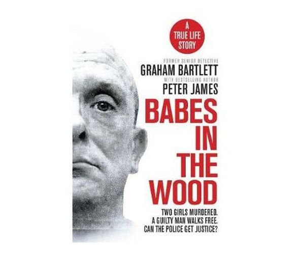 Babes in the Wood : Two girls murdered. A guilty man walks free. Can the police get justice? (Paperback / softback)