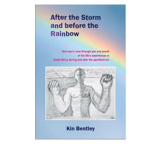 After the Storm and Before the Rainbow : One Man's View Through Pen and Pencil of His Life's Experiences In South Africa During and After the Apartheid Era (Paperback / softback)