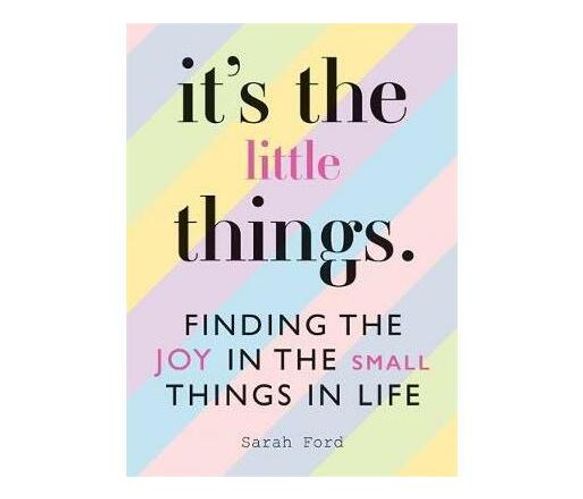 It's the Little Things : Finding the Joy in the Small Things in Life (Paperback / softback)