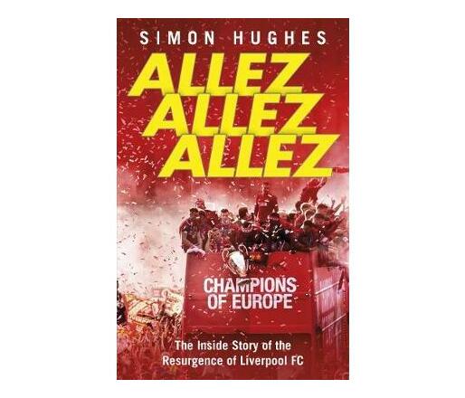 Allez Allez Allez : The Inside Story of the Resurgence of Liverpool FC (Paperback / softback)