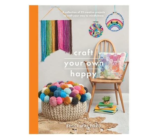Craft Your Own Happy : A collection of 25 creative projects to craft your way to mindfulness (Paperback / softback)