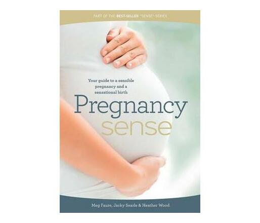 Pregnancy sense : Your guide to a sensible pregnancy and a sensational birth (Paperback / softback)