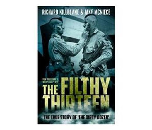 The Filthy Thirteen : The True Story of the Dirty Dozen (Paperback / softback)