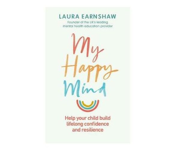 My Happy Mind : Help your child build life-long confidence and resilience (Paperback / softback)