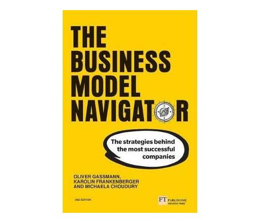 The Business Model Navigator : The strategies behind the most successful companies (Paperback / softback)