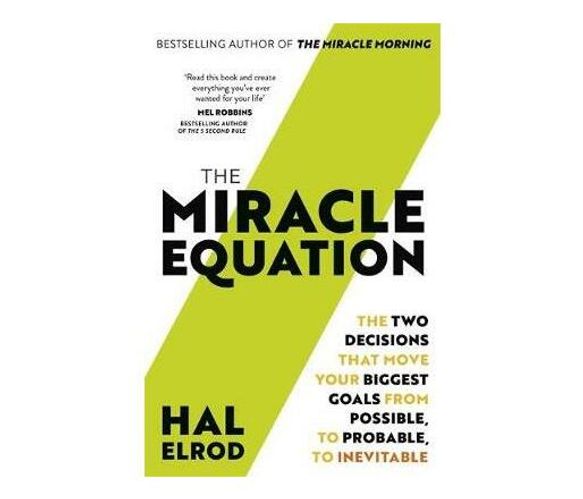 The Miracle Equation : You Are Only Two Decisions Away From Everything You Want (Paperback / softback)