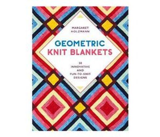 Geometric Knit Blankets : 30 Innovative and Fun-to-Knit Designs (Paperback / softback)