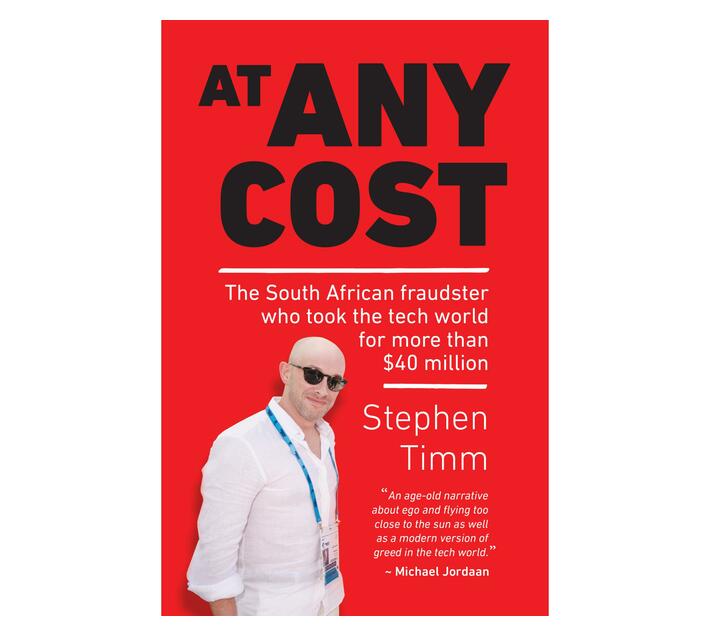 At Any Cost : The South African Fraudster who Took the Tech World for More than $40 Million (Paperback / softback)