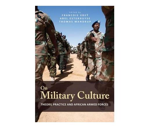 On military culture : Theory, practice and African armed forces