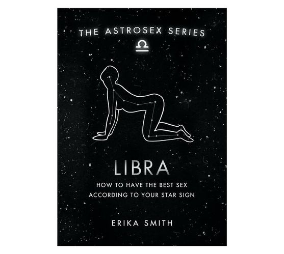 Astrosex: Libra : How to have the best sex according to your star sign (Hardback)