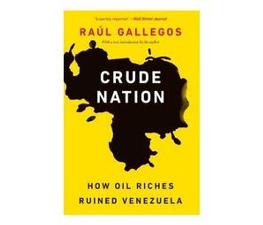 Crude Nation : How Oil Riches Ruined Venezuela (Paperback / softback)