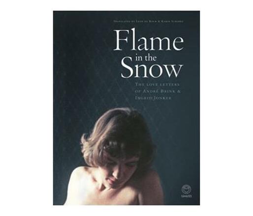 Flame in the snow : The love letters of Andre Brink & Ingrid Jonker (Hardback)