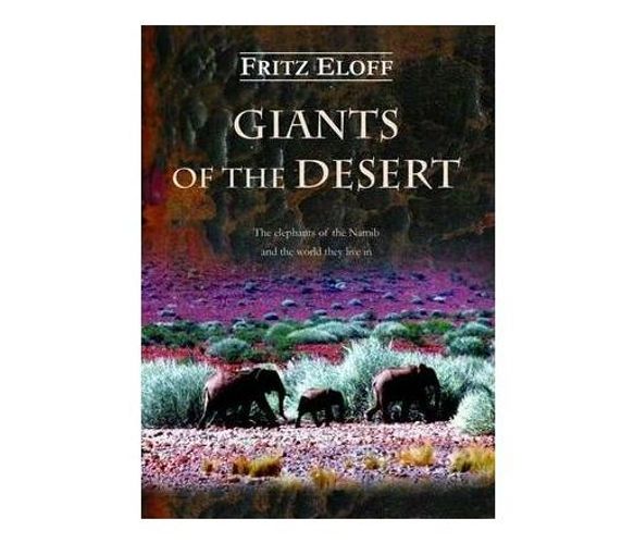 Giants of the Desert : The Elephants of the Namib and the World They Live in (Hardback)
