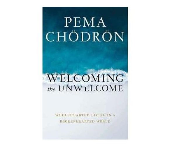 Welcoming the Unwelcome : Wholehearted Living in a Brokenhearted World (Paperback / softback)