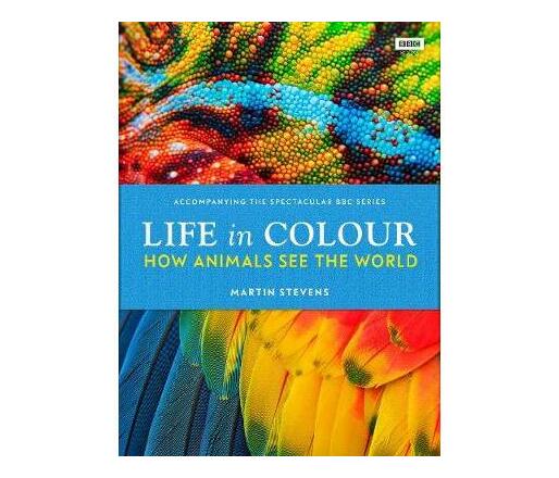 Life in Colour : How Animals See the World (Hardback)